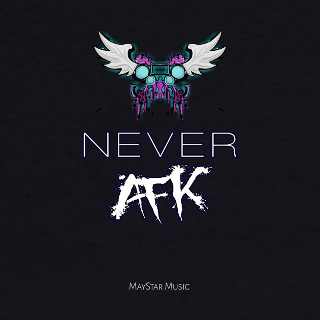 Never AFK Gamer by MaystarUniverse